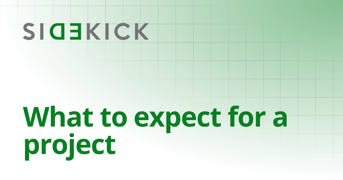What to expect for a project | Sidekick Help, How-tos, and FAQs